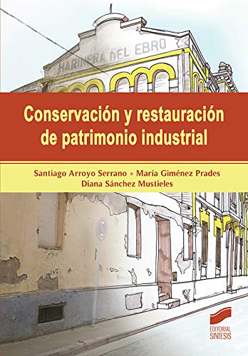 Conservación y restauración de patrimonio industrial: 2 (Gestión, Intervención y Preservación del Patrimonio Cultural)