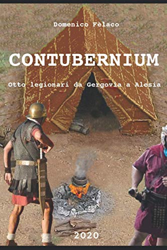 Contubernium: Otto legionari da Gergovia a Alesia