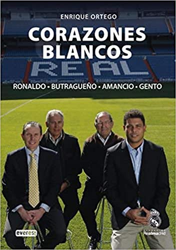 Corazones Blancos. Ronaldo, Butragueño, Amancio, Gento (Biografías Real Madrid)