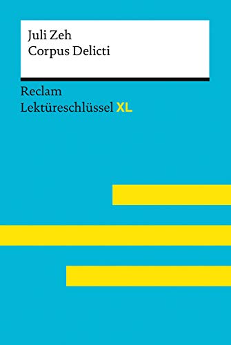 Corpus Delicti von Juli Zeh: Lektüreschlüssel mit Inhaltsangabe, Interpretation, Prüfungsaufgaben mit Lösungen, Lernglossar. (Reclam Lektüreschlüssel XL): 15527