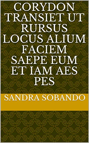 Corydon transiet ut rursus locus alium faciem saepe eum et iam aes pes (Italian Edition) Corydon transiet ut rursus locus alium faciem saepe eum et iam aes pes (Italian Edition)