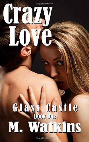 Crazy Love: Glass Castle Book One
