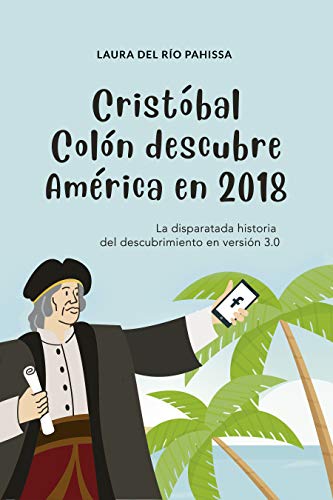 Cristóbal Colón descubre América en 2018: La disparatada historia del descubrimiento en versión 3.0 Cristóbal Colón descubre América en 2018: La disparatada historia del descubrimiento en versión 3.0