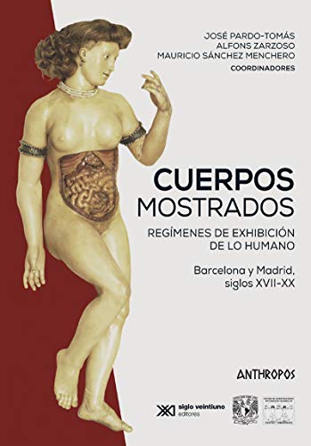 CUERPOS MOSTRADOS: Regímenes de exhibición de lo humano. Barcelona y Madrid, siglos XVII-XX: 7 (Divulga)