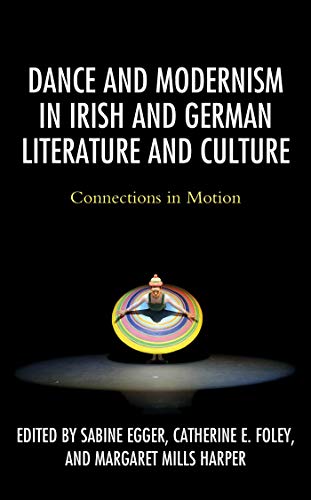 Dance and Modernism in Irish and German Literature and Culture: Connections in Motion (English Edition)