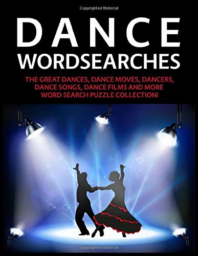 Dance Wordsearches: The Great Dances, Dance Moves, Dancers, Dance Songs, Dance Films and More Word Search Puzzle Collection!