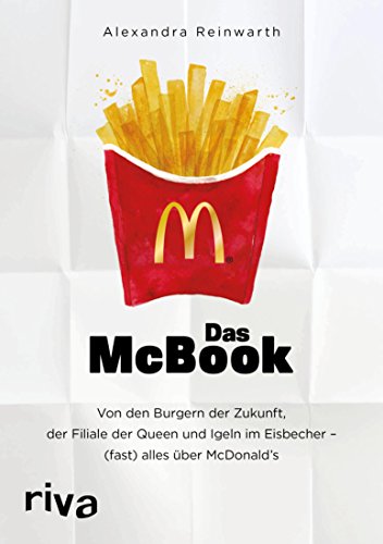 Das McBook: Von den Burgern der Zukunft, der Filiale der Queen und Igeln im Eisbecher – (fast) alles über McDonald's (German Edition)