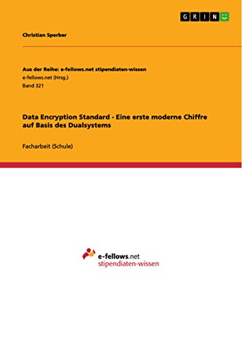 Data Encryption Standard - Eine erste moderne Chiffre auf Basis des Dualsystems (German Edition)