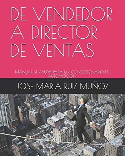 DE VENDEDOR A DIRECTOR DE VENTAS: MANUAL DE AYUDA PARA UN CONCESIONARIO DE AUTOMOCION