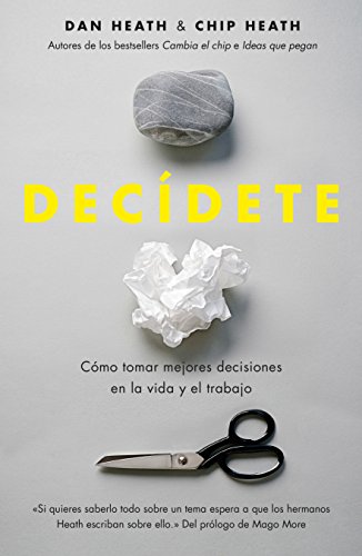 Decídete: Cómo tomar las mejores decisiones en la vida y en el trabajo (Sin colección)