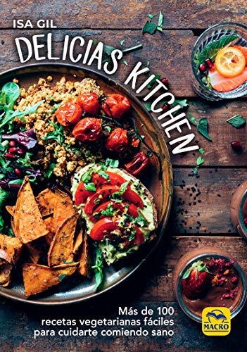 Delicias Kitchen: Más de 100 recetas vegetarianas fáciles para cuidarte comiendo sano (Cocinar Naturalmente)