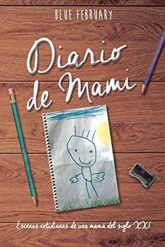 Diario de Mami: Escenas cotidianas de una mamá del siglo XXI