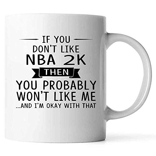 DKISEE Taza de café de cerámica NBA 2K Lovers White Coffee Mug If You Don't Like NBA 2K Then You Probably Won't Like Me 445 ml