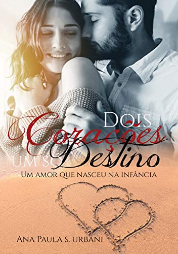 Dois corações,um só destino: Um amor que nasceu na infância (Portuguese Edition)