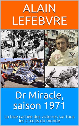 Dr Miracle, saison 1971: La face cachée des victoires sur tous les circuits du monde (French Edition)