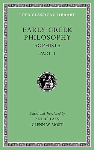 Early Greek Philosophy, Volume VIII: Sophists, Part 1: 8 (Loeb Classical Library)