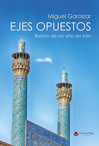 EJES OPUESTOS: Relato de un año en Irán