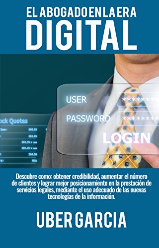 El abogado en la era digital: Descubre como: obtener credibilidad, aumentar el número de clientes y lograr mejor posicionamiento en la prestación de servicios legales El abogado en la era digital: Descubre como: obtener credibilidad, aumentar el número de clientes y lograr mejor posicionamiento en la prestación de servicios legales