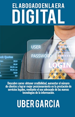 El abogado en la era digital: Descubre como: obtener credibilidad, aumentar el número de clientes y lograr mejor posicionamiento en la prestación de servicios legales