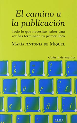 El camino a la publicación: Todo lo que necesitas saber una vez has terminado tu primer libro (Guías + del escritor)