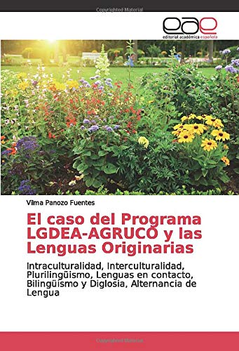 El caso del Programa LGDEA-AGRUCO y las Lenguas Originarias: Intraculturalidad, Interculturalidad, Plurilingüismo, Lenguas en contacto, Bilingüismo y Diglosia, Alternancia de Lengua El caso del Programa LGDEA-AGRUCO y las Lenguas Originarias: Intraculturalidad, Interculturalidad, Plurilingüismo, Lenguas en contacto, Bilingüismo y Diglosia, Alternancia de Lengua