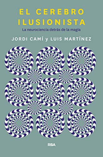 El cerebro ilusionista: La neurociencia detrás de la magia (DIVULGACIÓN) El cerebro ilusionista: La neurociencia detrás de la magia (DIVULGACIÓN)