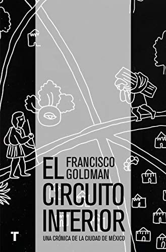 El circuito interior: Una crónica de la ciudad de México (El cuarto de las maravillas)