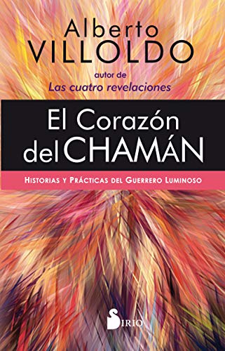 El Corazón del chamán: Historias y prácticas del guerrero luminoso