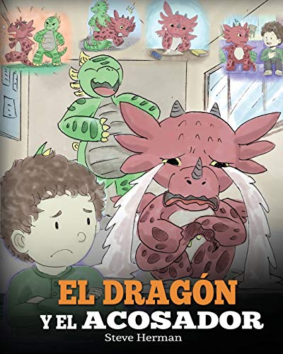 El Dragón y el Acosador: Enseña a tu dragón cómo lidiar con un acosador. Un adorable cuento infantil para enseñarles a los niños cómo lidiar con el ... acoso escolar.: 5 (My Dragon Books Español)