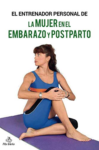 EL ENTRENADOR PERSONAL DE LA MUJER EN EL EMBARAZO Y POSTPARTO EL ENTRENADOR PERSONAL DE LA MUJER EN EL EMBARAZO Y POSTPARTO