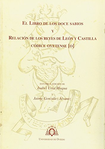 El libro de los doce sabios y relación de los Reyes de León y Castilla. Códice ovetense El libro de los doce sabios y relación de los Reyes de León y Castilla. Códice ovetense