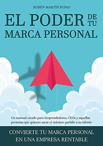 El poder de tu marca personal: Convierte tu marca personal en una empresa rentable