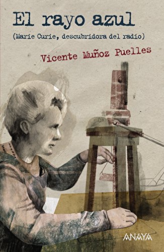El rayo azul: Marie Curie, descubridora del radio (Literatura Juvenil (A Partir De 12 Años) - Leer Y Pensar-Selección)