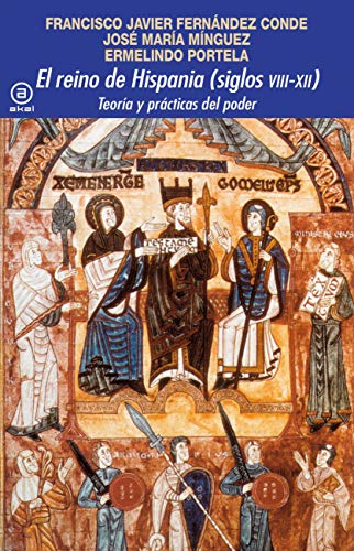 El Reino De Hispania (Siglos VIII-XII): Teoría y prácticas del poder: 380 (Universitaria)
