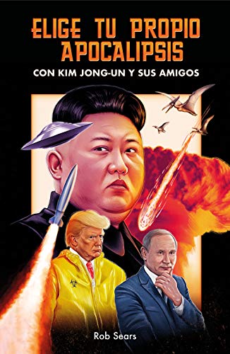 Elige tu propio apocalipsis: Con Kim Jong-Un y sus amigos (temas de hoy)