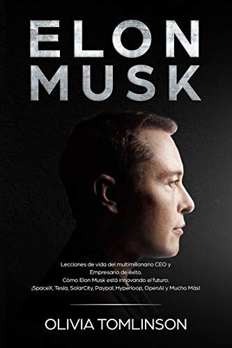 Elon Musk: Lecciones de vida del multimillonario CEO y Empresario de éxito. Cómo Elon Musk está innovando el futuro. ¡SpaceX, Tesla, SolarCity, Paypal, Hyperloop, OpenAI y Mucho Más! (Spanish Edition) Elon Musk: Lecciones de vida del multimillonario CEO y Empresario de éxito. Cómo Elon Musk está innovando el futuro. ¡SpaceX, Tesla, SolarCity, Paypal, Hyperloop, OpenAI y Mucho Más! (Spanish Edition)