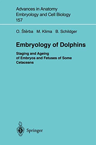 Embryology of Dolphins: Staging and Ageing of Embryos and Fetuses of Some Cetaceans (Advances in Anatomy, Embryology and Cell Biology Book 157) (English Edition)