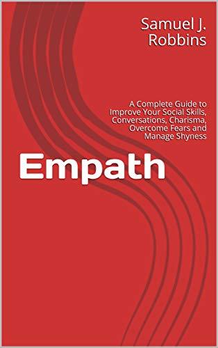 Empath: A Complete Guide to Improve Your Social Skills, Conversations, Charisma, Overcome Fears and Manage Shyness (English Edition)