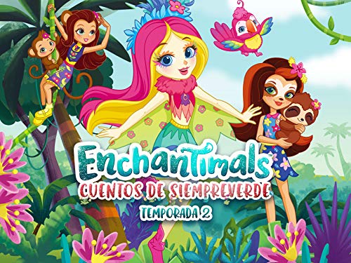 Enchantimals: Cuentos de Siempreverde Temporada 2 Enchantimals: Cuentos de Siempreverde Temporada 2