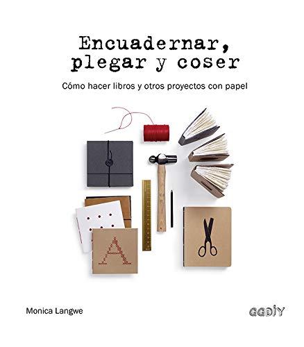 Encuadernar, plegar y coser. Cómo hacer libros y otros proyectos con papel (Colección GGDIY) Encuadernar, plegar y coser. Cómo hacer libros y otros proyectos con papel (Colección GGDIY)