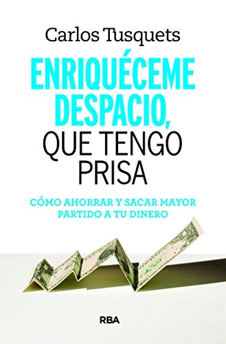 Enriquéceme despacio que tengo prisa: Cómo hacer crecer tus ahorros (DIVULGACIÓN) Enriquéceme despacio que tengo prisa: Cómo hacer crecer tus ahorros (DIVULGACIÓN)