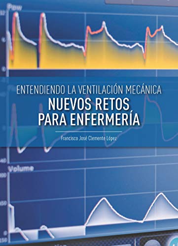 ENTENDIENDO LA VENTILACIÓN MECÁNICA: NUEVOS RETOS PARA ENFERMERÍA ENTENDIENDO LA VENTILACIÓN MECÁNICA: NUEVOS RETOS PARA ENFERMERÍA