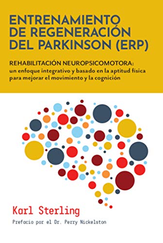 Entrenamiento de Regeneración del Parkinson (ERP): REHABILITACIÓN NEUROPSICOMOTORA: un enfoque integrativo y basado en la aptitud fisica para mejorar el movimiento y la cognición