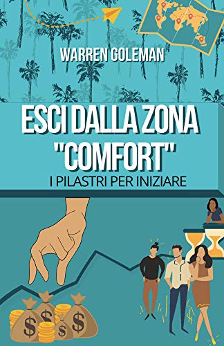 ESCI DALLA ZONA COMFORT: I PILASTRI PER INIZIARE: Guida Step by Step 2021 (Italian Edition)