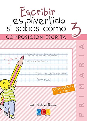 Escribir es divertido si sabes como. Composición escrita. Cuaderno 3 (Niños de 8 a 9 años) Escribir es divertido si sabes como. Composición escrita. Cuaderno 3 (Niños de 8 a 9 años)