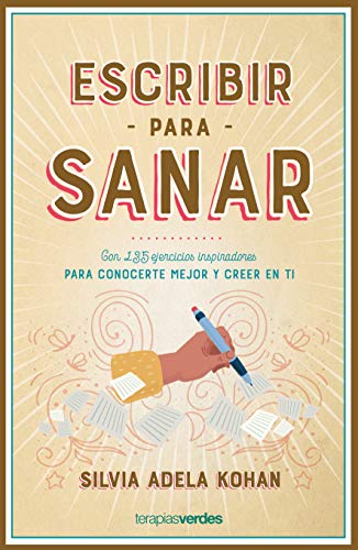 Escribir para sanar: Con 135 ejercicios inspiradores para conocerte mejor y creer en ti (Terapias Únicos)