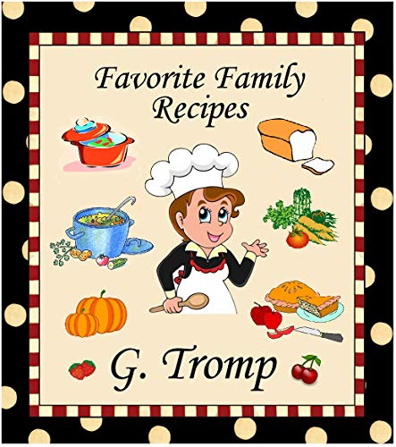 Favorite Family Recipes: A collection of family recipes passed down through five generations (English Edition)