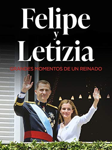 Felipe y Letizia: Grandes momentos de un reinado