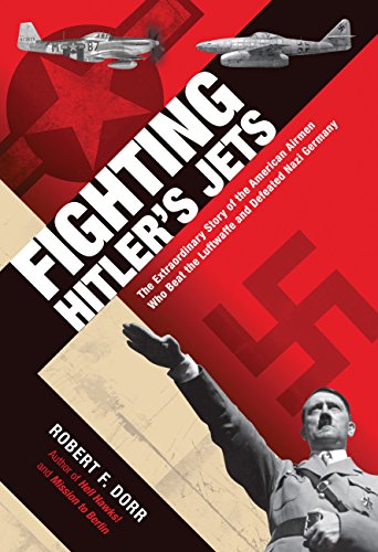 Fighting Hitler's Jets: The Extraordinary Story of the American Airmen Who Beat the Luftwaffe and Defeated Nazi Germany (English Edition)