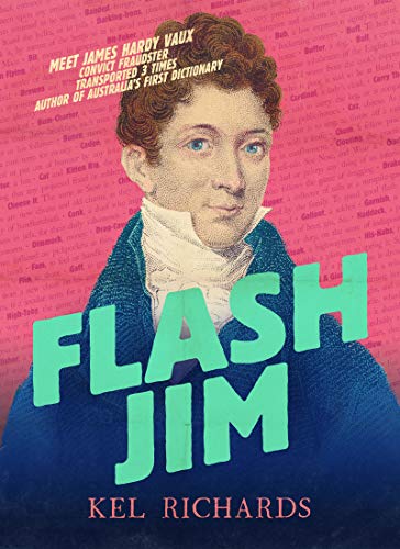 Flash Jim: The astonishing story of the convict fraudster who wrote Australia's first dictionary (English Edition)
